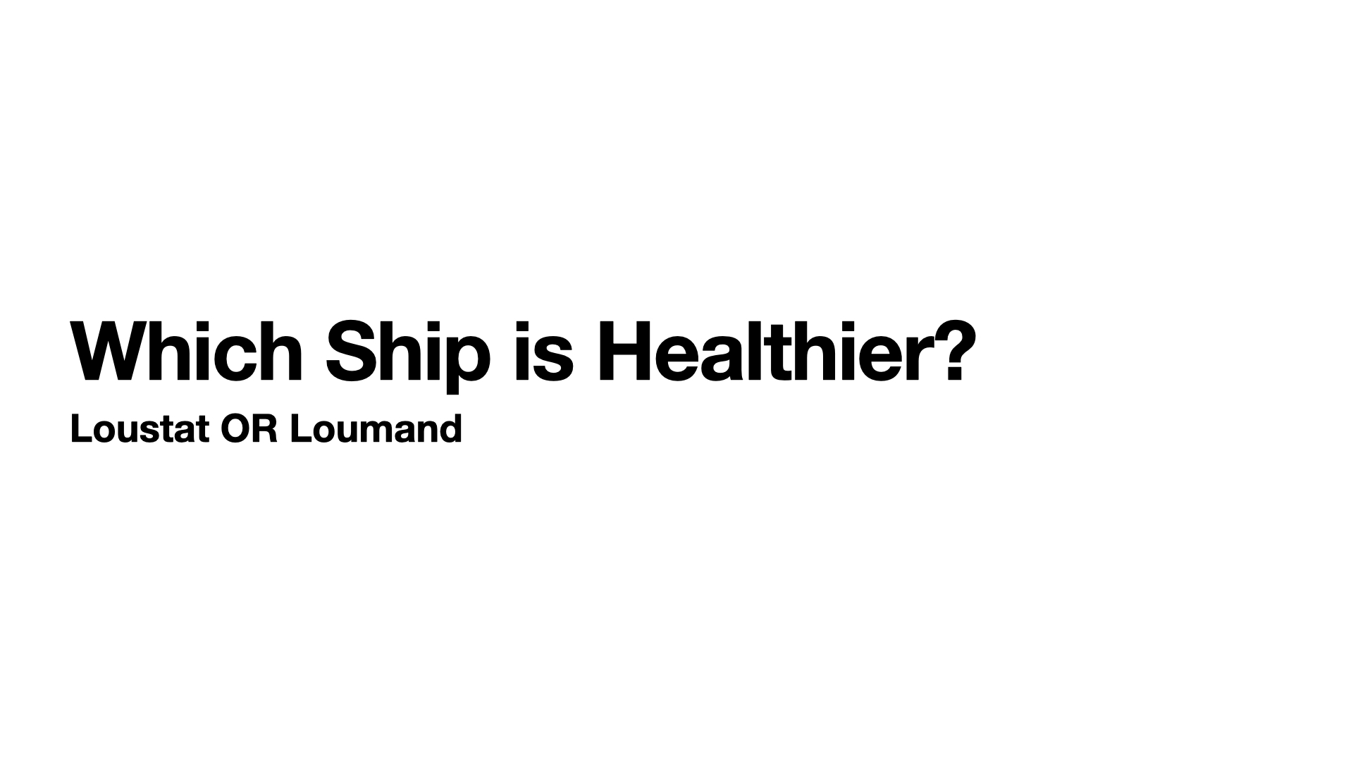 Which ship is healthier, Loustat or Loumand?
